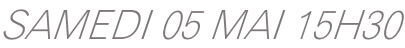 SAMEDI 05 MAI 15H30