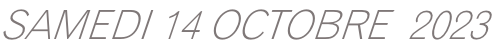 SAMEDI 14 OCTOBRE  2023