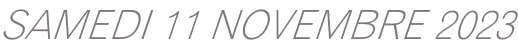 SAMEDI 11 NOVEMBRE 2023