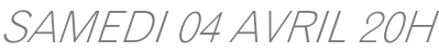 SAMEDI 04 AVRIL 20H