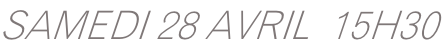 SAMEDI 28 AVRIL  15H30