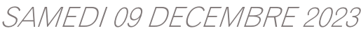 SAMEDI 09 DECEMBRE 2023