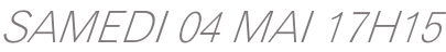 SAMEDI 04 MAI 17H15