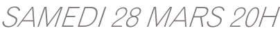 SAMEDI 28 MARS 20H