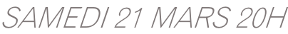 SAMEDI 21 MARS 20H