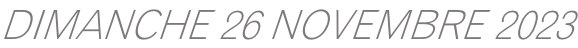 DIMANCHE 26 NOVEMBRE 2023