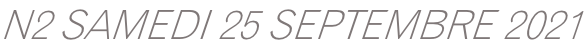N2 SAMEDI 25 SEPTEMBRE 2021