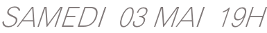 SAMEDI  03 MAI  19H