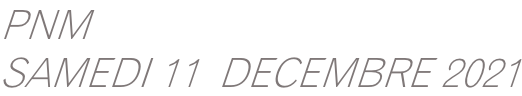 PNM  SAMEDI 11  DECEMBRE 2021