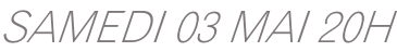 SAMEDI 03 MAI 20H