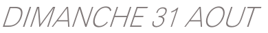 DIMANCHE 31 AOUT