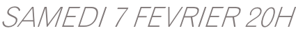 SAMEDI 7 FEVRIER 20H