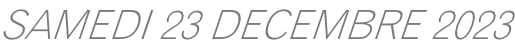 SAMEDI 23 DECEMBRE 2023