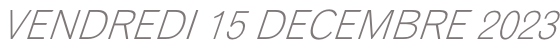 VENDREDI 15 DECEMBRE 2023