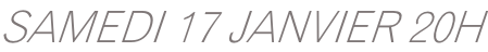 SAMEDI 17 JANVIER 20H