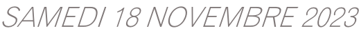 SAMEDI 18 NOVEMBRE 2023