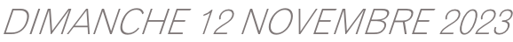 DIMANCHE 12 NOVEMBRE 2023