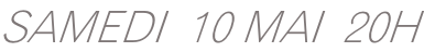 SAMEDI  10 MAI  20H