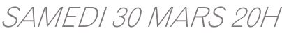 SAMEDI 30 MARS 20H