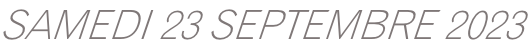 SAMEDI 23 SEPTEMBRE 2023
