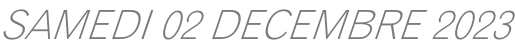 SAMEDI 02 DECEMBRE 2023