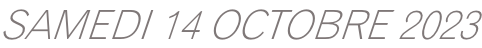 SAMEDI 14 OCTOBRE 2023